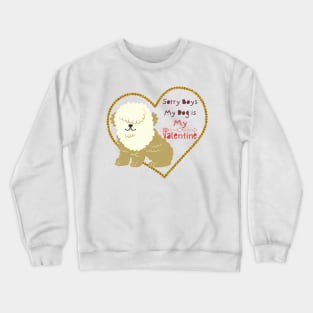 Sorry boys my dog is my valentine Crewneck Sweatshirt